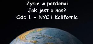 ŻYCIE W PANDEMII – JAK JEST U NAS? Odc. 1 – Nowy Jork i Kalifornia